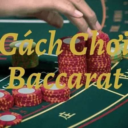 Cách chơi bài baccarat luôn thắng từ kinh nghiệm của cao thủ